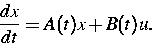 \begin{displaymath}
 \frac{dx}{dt}=A(t)x+B(t)u .\end{displaymath}