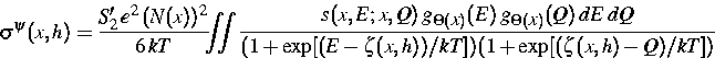 \begin{displaymath}
\sigma^{\psi}({\mbox{\boldmath$x$}},h)= \frac{ S'_2\,e^2\,(
...
 ...
$x$}},h))/kT])(1+\exp[(\zeta{(\mbox{\boldmath$x$}},h)-Q)/kT])}\end{displaymath}
