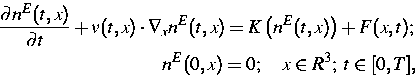 \begin{eqnarray*}
\frac{\partial n^E(t,x) }{\partial t}+v(t,x)\cdot\nabla_xn^E(t...
 ...(n^E(t,x)\right)+F(x,t);\ n^E(0,x)=0;\quad x\in R^3;\;t\in[0,T],\end{eqnarray*}