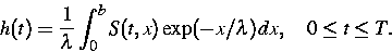 \begin{eqnarray*}
h(t) = \frac{1}{\lambda}\int_0^b S(t,x)\exp(-x/\lambda)dx,
\quad0 \le t \le T. \end{eqnarray*}