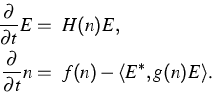 \begin{displaymath}
 \begin{split}
 \frac{\partial}{\partial t} E&=\ H(n) E,\  ...
 ...l t} n &=\ f(n)-\langle E^*, g(n) E\rangle\mbox{.}
 \end{split}\end{displaymath}