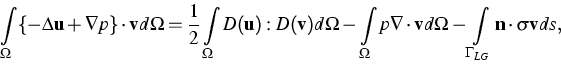 \begin{displaymath}
\int\limits_{\Omega} \{- \Delta \mathbf{u} + \nabla p\}
\cdo...
 ...-\int\limits_{\Gamma_{LG}} \mathbf{n}\cdot\sigma\mathbf{v} ds, \end{displaymath}