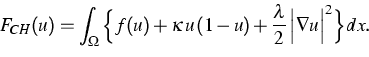 \begin{displaymath}
F_{CH}(u) = \int_\Omega\Big \{f(u) + 
\kappa\, u\, (1-u) +\frac{\lambda}{2}\,\Big\vert\nabla u \Big\vert^2 \Big \}dx.\end{displaymath}