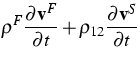 $\displaystyle\rho ^{F}\frac{\partial {\bf v}^{F}}{\partial t}+\rho _{12}\frac{\partial
{\bf v}^{S}}{\partial t}$