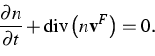 \begin{displaymath}
\frac{\partial n}{\partial t}+\mbox{div}\left( n{\bf v}^{F}\right) =0.\end{displaymath}