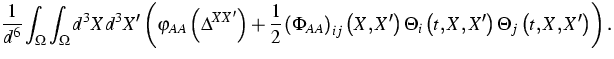 $\displaystyle\frac{1}{d^{6}}\int\nolimits_{\Omega }\int\nolimits_{\Omega
}d^{3}...
 ...left( t,X,X^{\prime }\right) \Theta _{j}\left(
t,X,X^{\prime }\right) \right) .$
