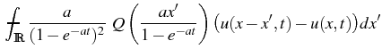 $\displaystyle \mean\int\nolimits_{{\mathbb{R}}} {a\over (1 - e^{-a t})^2} 
Q\left({ax'\over 1 - e^{-a t}}\right) \big( u(x-x',t)-u(x,t) \big) dx'$
