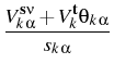$\displaystyle {\frac{{V^{{{\bf s}\nu}}_{k {\alpha}}+V^{{\bf t}}_k\theta_{k {\alpha}}}}{{s_{k {\alpha}}}}}$