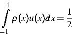 \begin{displaymath}
\int\limits^1_{-1}\rho(x)u(x)dx =\frac{1}{2}\end{displaymath}