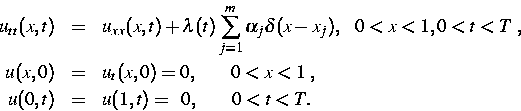\begin{eqnarray*}
u_{tt}(x,t) &=& u_{xx}(x,t) + \lambda (t) \sum_{j=1}^m
 \alpha...
 ...;,\  u (0, t) & =& u (1, t) =\;\; 0 ,\;\;\;\;\;\;\;\; 0 < t < T.\end{eqnarray*}