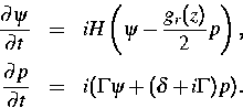 \begin{eqnarray}
\frac{\partial \psi}{\partial t} & = & iH\left(\psi -
\frac{g_r...
 ...rtial p}{\partial t} & = & i(\Gamma \psi +
(\delta + i \Gamma )p).\end{eqnarray}