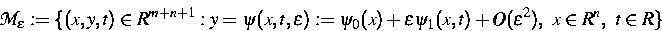 \begin{displaymath}
{\cal{M}}_\varepsilon := \{ (x,y,t) \in R^{m+n+1} : y = \psi...
 ...on \psi_1 (x,t) + O
(\varepsilon^2 ), \ x \in R^n, \ t \in R \}\end{displaymath}