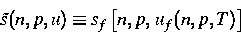 \begin{displaymath}
\tilde{s}(n,p,u) \equiv s_f\left[n,p,\,u_f(n,p,T)\right]\end{displaymath}