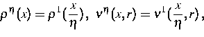 \begin{displaymath}
 \rho^\eta(x) = \rho^1(\frac x\eta)\, , \ \nu^\eta(x,r)
 = \nu^1(\frac x\eta,r)\, ,\end{displaymath}