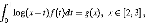 \begin{displaymath}
\int_0^1\log(x-t)f(t)dt=g(x),\;\;x\in[2,3]\;,\end{displaymath}