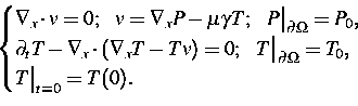 \begin{displaymath}
\begin{cases}
 \nabla_x\cdot v=0;\ \ v=\nabla_x P- \mu\gamma...
 ...ert _{\partial\Omega}=T_0,\ T\big\vert _{t=0}=T(0).\end{cases}\end{displaymath}